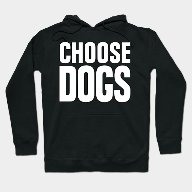 Choose Dogs Hoodie by teecloud